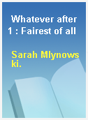 Whatever after 1 : Fairest of all