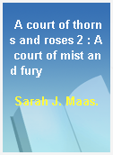 A court of thorns and roses 2 : A court of mist and fury