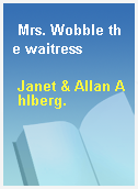 Mrs. Wobble the waitress