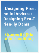 Designing Prosthetic Devices : Designing Eco-Friendly Dams