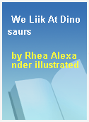 We Liik At Dinosaurs