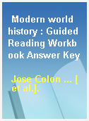 Modern world history : Guided Reading Workbook Answer Key