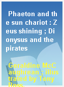 Phaeton and the sun chariot : Zeus shining ; Dionysus and the pirates
