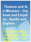 Theseus and the Minotaur : Orpheus and Eurydice ; Apollo and Daphne