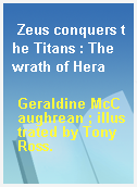 Zeus conquers the Titans : The wrath of Hera