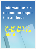Infomaniac  : become an expert in an hour