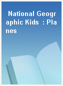 National Geographic Kids  : Planes
