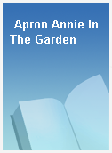 Apron Annie In The Garden