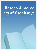 Heroes & monsters of Greek myth