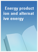 Energy production and alternative energy