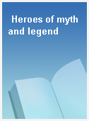 Heroes of myth and legend