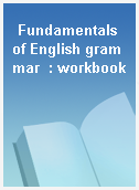 Fundamentals of English grammar  : workbook