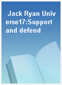 Jack Ryan Universe17:Support and defend