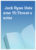 Jack Ryan Universe 15:Threat vector
