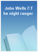 John Wells 7:The night ranger