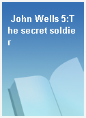 John Wells 5:The secret soldier