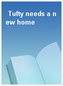 Tufty needs a new home