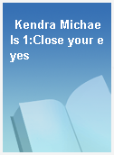 Kendra Michaels 1:Close your eyes