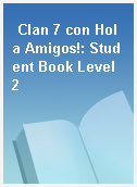 Clan 7 con Hola Amigos!: Student Book Level 2