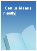 Genius ideas (mostly)
