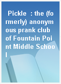 Pickle  : the (formerly) anonymous prank club of Fountain Point Middle School
