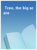 Trex, the big scare