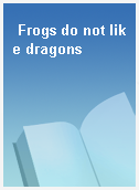Frogs do not like dragons