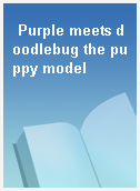 Purple meets doodlebug the puppy model