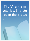 The Virginia mysteries. 9, pictures at the protest