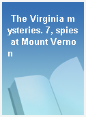 The Virginia mysteries. 7, spies at Mount Vernon