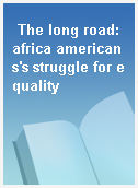 The long road: africa americans