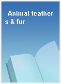 Animal feathers & fur