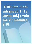 HMH into math advanced 1 [Teacher ed.] : volume 2 : modules 9-18