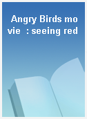Angry Birds movie  : seeing red