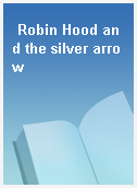 Robin Hood and the silver arrow