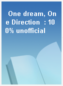 One dream, One Direction  : 100% unofficial
