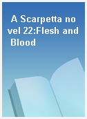 A Scarpetta novel 22:Flesh and Blood