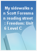 My sidewalks on Scott Foresman reading street  : Freedom: Unit 6 Level C