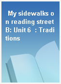 My sidewalks on reading street B: Unit 6  : Traditions