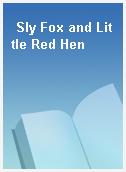 Sly Fox and Little Red Hen