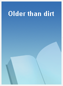 Older than dirt