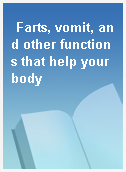 Farts, vomit, and other functions that help your body