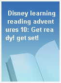 Disney learning reading adventures 10: Get ready! get set!
