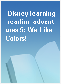 Disney learning reading adventures 5: We Like Colors!