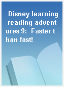 Disney learning reading adventures 9:  Faster than fast!