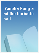 Amelia Fang and the barbaric ball