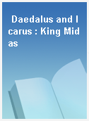 Daedalus and Icarus : King Midas