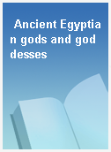 Ancient Egyptian gods and goddesses