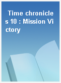 Time chronicles 10 : Mission Victory