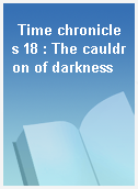 Time chronicles 18 : The cauldron of darkness